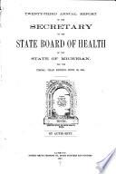 Annual Report of the Secretary of the State Board of Health of the State of Michigan, for the Fiscal Year Ending ...
