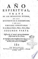 Año espiritual, dividido en meses, y semanas, que comprehende en el invierno el temor de las postrimerias. En la primavera la hermosura de las virtudes. En el estio el fervor de los afectos. En el otoño la madurez de los frutos. Parte primera [-cuarta]. ... [Juan de Palafox]