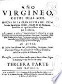 Año virgineo, cuyos días son finezas de ... María Santísima Virgen ... sucedidas en aquellos mismos días que se refieren
