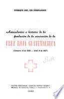 Antecedentes e historia de la fundación de la asociación de la Cruz Roja Guatemalteca