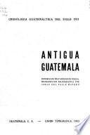 Antigua Guatemala; memorias del m. r. p. maestro fray Antonio de Molina continuadas y marginadas por fray Agustín Cano y fray Francisco Ximénez, de la Orden de Santo Domingo
