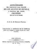 Antigüedades del Convento Casa Grande de San Agustin de Sevilla, y noticias del santo crucifixo que en él se venera
