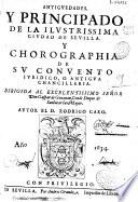 Antiguedades y principado de la ilustrissima ciudad de Seuilla y chorographia de su conuento iuridico, o antigua chancilleria ...