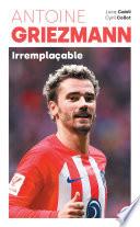 Antoine Griezmann - Irremplaçable