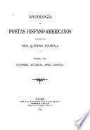 Antología de Poetas Hispano-americanos Publicada Por la Real Academia Española: Colombia. Ecuador. Peru. Bolivia