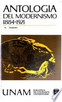 Antología del modernismo, 1884-1921: Prefacio ; Introducción ; Manuel Gutiérrez Nájera ; Salvador Díaz Mirón ; Manuel José Othón ; Francisco González León ; Francisco a de Icaza ; Luis G. Urbina