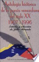 Antología histórica de la poesía venezolana del siglo XX, 1907-1996