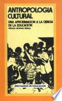 Antropología cultural. Una aproximación a la ciencia de la educación