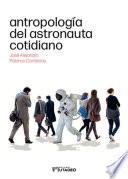 Antropología del astronauta cotidiano