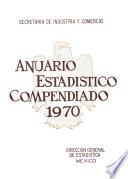 Anuario estadístico compendiado de los Estados Unidos Mexicanos 1970