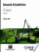Anuario estadístico del estado de Chiapas 2007. Tomo I