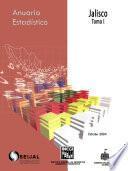 Anuario estadístico del estado de Jalisco 2004. Tomo I