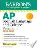 AP Spanish Language and Culture Premium, 2022-2023: 5 Practice Tests + Comprehensive Review + Online Practice