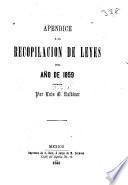 Apéndice a la recopilacion de leyes del año de 1859