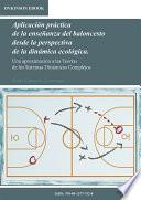Aplicación práctica de la enseñanza del baloncesto desde la perspectiva de la dinámica ecológica. Una aproximación a las Teorías de los Sistemas Dinámicos Complejos