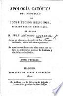 Apología Catolica del proyecto de Constitucion religiosa, escrito por un Americano (y publicado por J. A. Ll., ó bien sea respuesta de Llorente a la Censura Teologica dada por Fray Roque Olsinellas y Fray J. Tapias, etc.).