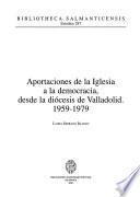 Aportaciones de la iglesia a la democracia, desde la diócesis de Valladolid, 1959-1979