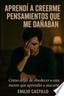 APRENDÍ A CREERME PENSAMIENTOS QUE ME DAÑABAN