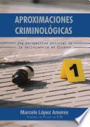 Aproximaciones Criminológicas. Una Perspectiva Policial de la Delincuencia en Ecuador