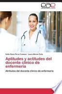 Aptitudes y actitudes del docente clínico de enfermería