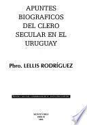 Apuntes biográficos del clero secular en el Uruguay