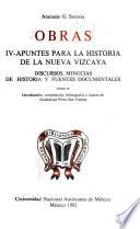 Apuntes para la historia de la Nueva Vizcaya: Discursos, minucias de historia y fuentes documentales