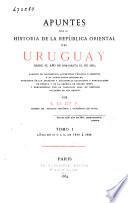 Apuntes para la historia de la República Oriental del Uruguay desde el año de 1810 hasta el de 1852