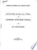 Apuntes para la vida de Alfredo Gonzalez Prada