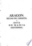 Aragon Reyno de Christo y Dote de Maria SS. fundado sobre la columna immobil de Nuestrea Señora en su Ciudad de Zaragoza