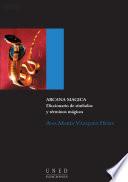 Arcana mágica. Diccionario de símbolos y términos mágicos