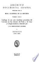 Archivo documental español: Catálogo de una serie miscelánea procedente del Convento de San Antonio del Prado y de casas y colegios jesuíticos, redactado por J. M. Hernandez Andres. 2 v