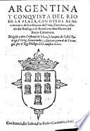 Argentina y conquista del Rio de la Plata, con otros acaecimientos de los reynos del Peru, Tucuman, y estado del Brasil