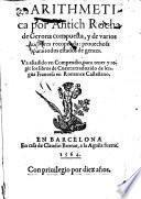 Arithmetica Por Antich Rocha de Gerona compuesta, y de varios Auctores recopilada: prouechosa para todos estados de gentes. Va añanido vn Compendio, para tener y regir los libros de Cuenta: traduzido de lengua Francesa en Romance Castellano