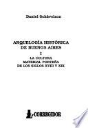 Arquelogía histórica de Buenos Aires: La cultura material porteña de los siglos XVIII y XIX