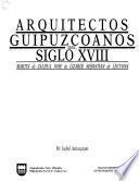 Arquitectos guipuzcoanos del siglo XVIII: Martín de Zaldúa, José de Lizardi, Sebastián de Lecuona