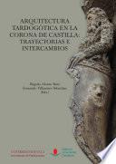Arquitectura Tardogótica en la Corona de Castilla: trayectorias e intercambios