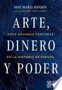 Arte, dinero y poder. Doce grandes fortunas de la historia de España