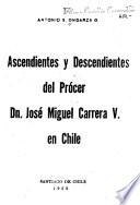 Ascendientes y descendientes del prócer Dn. José Miguel Carrera V. en Chile