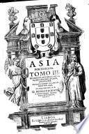 Asia Portuguesa, de Manuel de Faria y Sousa, cavallero de la Orden de Christo, y de la Casa Real. Tomo 1. \-3.!. Al excellentissimo señor Don Ioan Iozé da Costa, y Sousa, ..