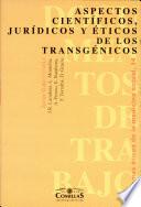 Aspectos científicos, jurídicos y éticos de los transgénicos