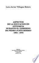 Aspectos de la educación en Antioquia durante el gobierno de Pedro Justo Berrío, 1864-1873