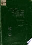 Aspectos en la utilización y producción de forrajes en el trópico