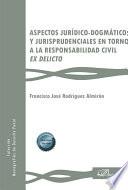 Aspectos jurídico-dogmáticos y jurisprudenciales en torno a la responsabilidad civil ex delicto