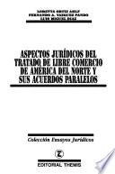 Aspectos jurídicos del Tratado de Libre Comercio de América del Norte y sus acuerdos paralelos