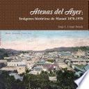Atenas del Ayer: Imágenes históricas de Manatí 1870-1970