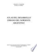 Atlas del desarrollo urbano del nordeste argentino