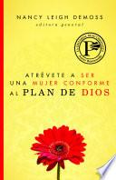 Atrévete a Ser una Mujer Conforme Al Plan de Dios
