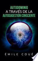 Autodominio a través de la Autosugestión consciente (Traducción: David De Angelis)
