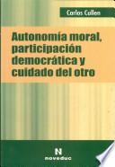 Autonomía moral, participación democrática y cuidado del otro