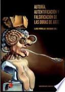 Autoría, autentificación y falsificación de las obras de arte